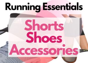 running essentials for beginners, running shorts, running shoes, running accessories