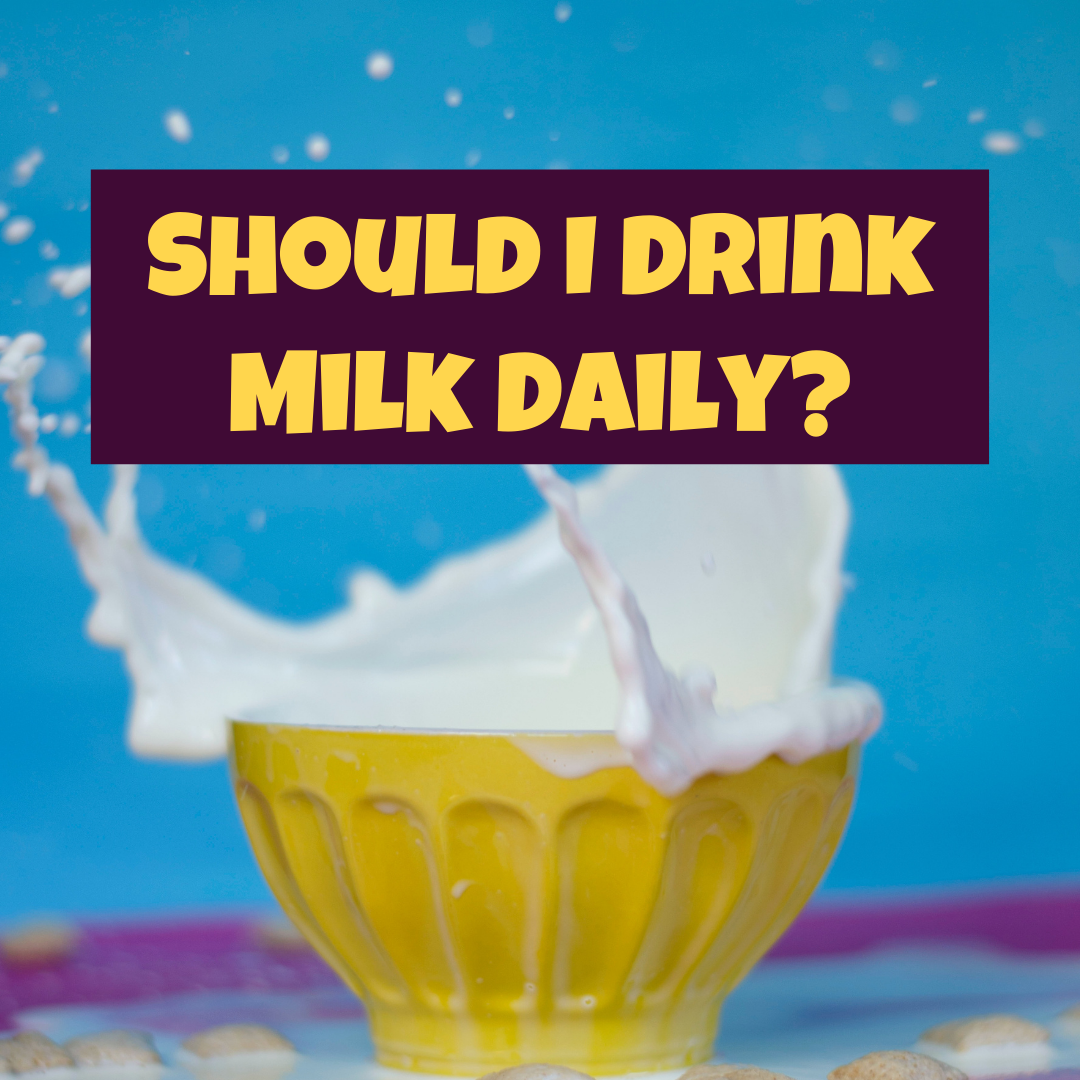 should I drink milk daily and everyday? 